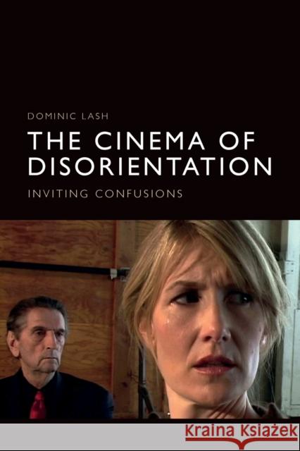 The Cinema of Disorientation: Inviting Confusions Dominic Lash 9781474462785 Edinburgh University Press - książka