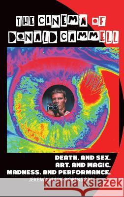 The Cinema of Donald Cammell: Death. and Sex. Art. and Madness. Magic. and Performance Jeremy Mark Robinson 9781861714992 Crescent Moon Publishing - książka