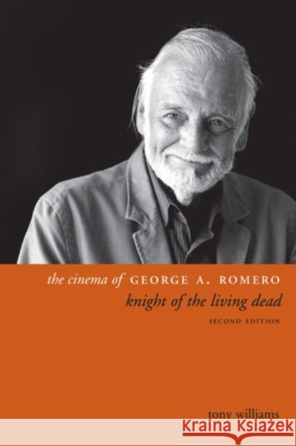 The Cinema of George A. Romero: Knight of the Living Dead, Second Edition Williams, Tony 9780231173544 John Wiley & Sons - książka