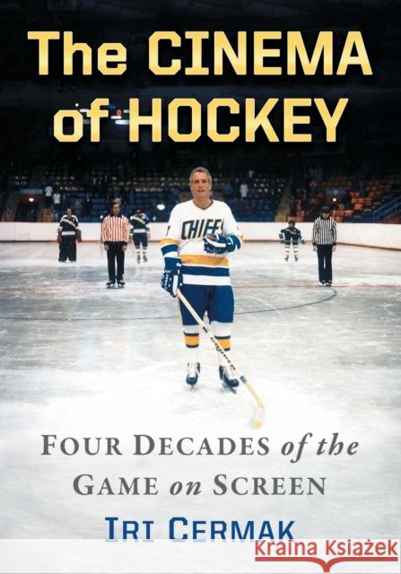 The Cinema of Hockey: Four Decades of the Game on Screen Iri Cermak 9781476666259 McFarland & Company - książka