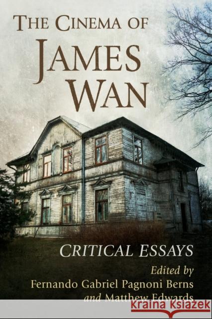 The Cinema of James WAN: Critical Essays Fernando Gabriel Pagnon Matthew Edwards 9781476683355 McFarland & Company - książka