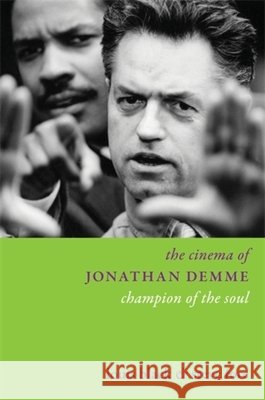 The Cinema of Jonathan Demme: Champion of the Soul Professor Steven Fore 9780231223522 Wallflower Press - książka