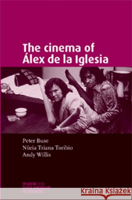 The Cinema of Álex de la Iglesia Willis, Andy 9780719071362 Manchester University Press - książka