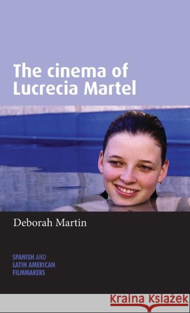 The Cinema of Lucrecia Martel Deborah Martin 9780719090349 Manchester University Press - książka