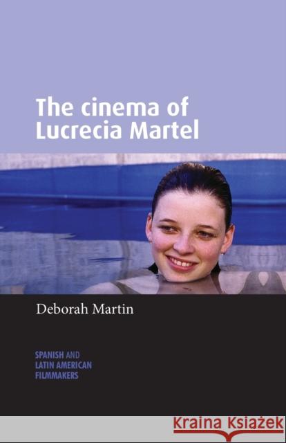 The Cinema of Lucrecia Martel Deborah Martin   9781526139429 Manchester University Press - książka