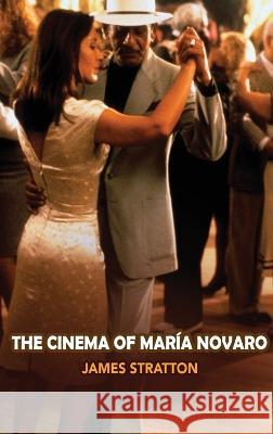 The Cinema of Maria Novaro (hardback) James Stratton 9781629339702 BearManor Media - książka