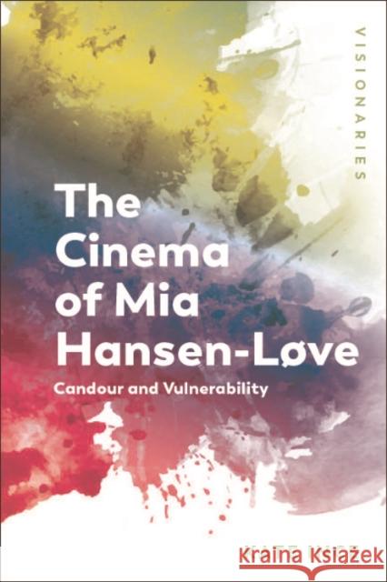 The Cinema of Mia Hansen-Love: Candour and Vulnerability Kate Ince 9781474462471 Edinburgh University Press - książka
