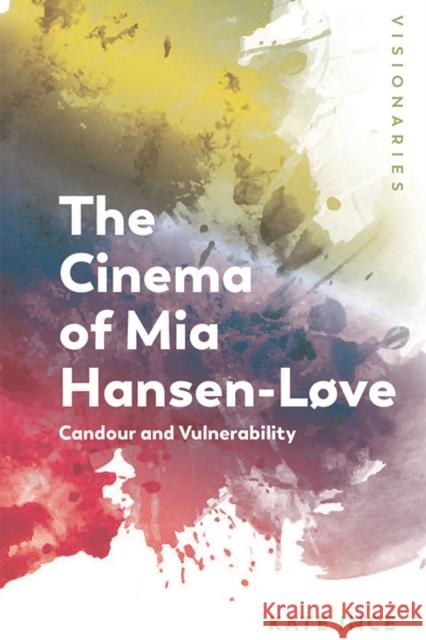The Cinema of MIA Hansen-Løve: Candour and Vulnerability Ince, Kate 9781474447676 Edinburgh University Press - książka