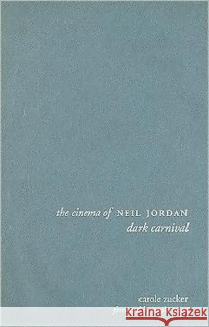 The Cinema of Neil Jordan: Dark Carnival Zucker, Carole 9781905674428 Wallflower Press - książka