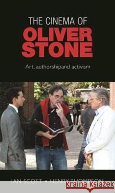 The Cinema of Oliver Stone: Art, Authorship and Activism Ian Scott Henry Thompson 9781526108715 Manchester University Press - książka