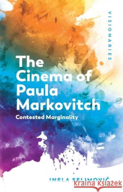 The Cinema of Paula Markovitch: Contested Marginality Inela (Assistant Professor, Wellesley College) Selimovic 9781399549189 Edinburgh University Press - książka