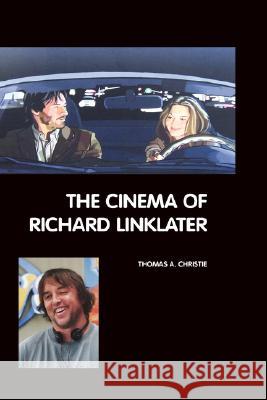 The Cinema of Richard Linklater Thomas A. Christie 9781861712387 CRESCENT MOON PUBLISHING - książka