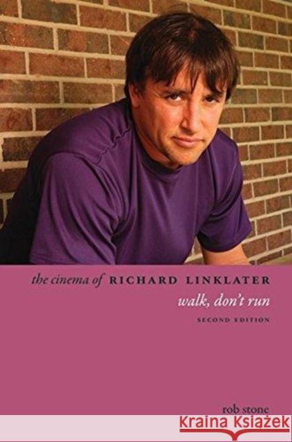 The Cinema of Richard Linklater: Walk, Don't Run Rob Stone 9780231179201 Wallflower Press - książka