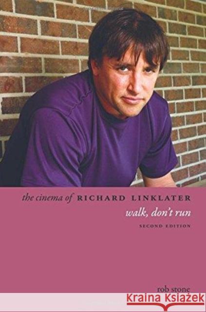 The Cinema of Richard Linklater: Walk, Don't Run Stone, Rob 9780231179218 Wallflower Press - książka