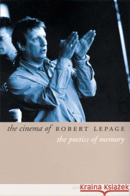 The Cinema of Robert Lepage: The Poetics of Memory Dundjerovich, Aleksandar 9781903364345 Wallflower Press - książka