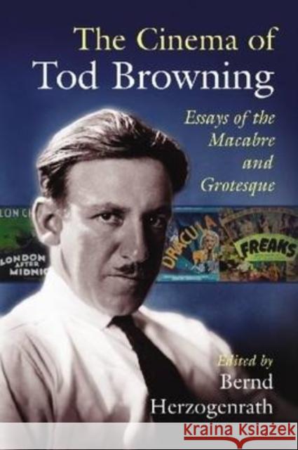 The Cinema of Tod Browning: Essays of the Macabre and Grotesque Herzogenrath, Bernd 9780786434473 McFarland & Company - książka