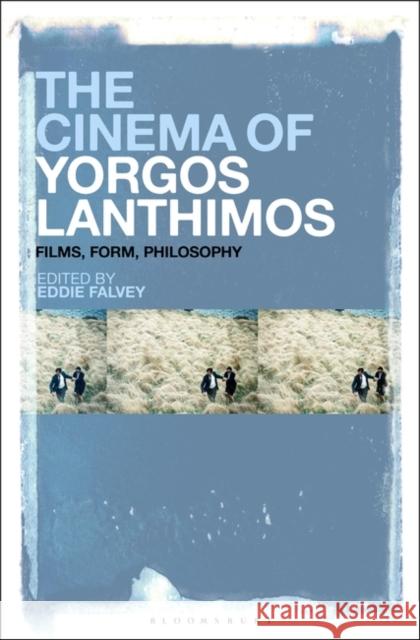 The Cinema of Yorgos Lanthimos: Films, Form, Philosophy Eddie Falvey 9781501375507 Bloomsbury Academic - książka