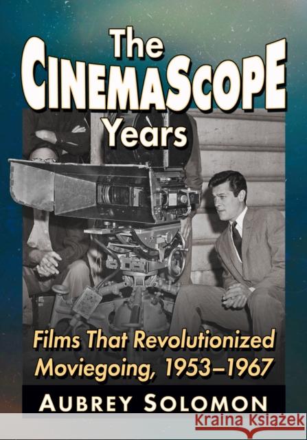 The CinemaScope Years: Films That Revolutionized Moviegoing, 1953-1967 Aubrey Solomon 9781476693682 McFarland & Co  Inc - książka
