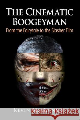 The Cinematic Boogeyman: From the Fairytale to the Slasher Film Kevin McGuiness 9781476693279 McFarland & Company - książka