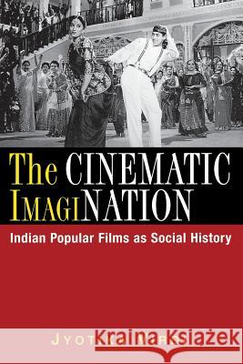 The Cinematic ImagiNation: Indian Popular Films as Social History Virdi, Jyotika 9780813531915 RUTGERS UNIVERSITY PRESS - książka