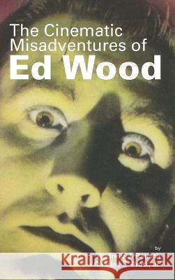 The Cinematic Misadventures of Ed Wood (Hardback) Andrew J. Rausch Jr. Charles E. Pratt Tony Schaab 9781593938079 BearManor Media - książka