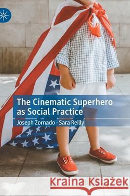 The Cinematic Superhero as Social Practice Joseph Zornado Sara Reilly 9783030854577 Palgrave MacMillan - książka