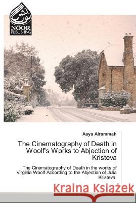 The Cinematography of Death in Woolf's Works to Abjection of Kristeva Aaya Alrammah 9786204723358 International Book Market Service Ltd - książka