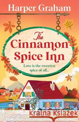 The Cinnamon Spice Inn: A totally addictive, heart-warming and cozy small-town romance Harper Graham 9781805502142 Bookouture - książka