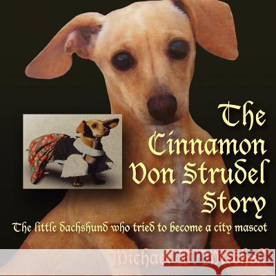 The Cinnamon Von Strudel Story Michael D. Mitchell 9781432708047 Outskirts Press - książka