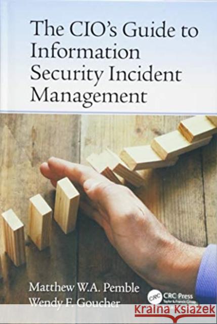 The Cio's Guide to Information Security Incident Management Matthew William Arthur Pemble Wendy Fiona Goucher  9781466558250 CRC Press Inc - książka