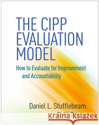 The CIPP Evaluation Model: How to Evaluate for Improvement and Accountability Daniel L. Stufflebeam Guili Zhang 9781462529230 Guilford Publications - książka