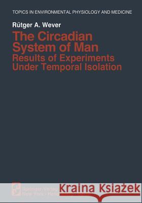 The Circadian System of Man: Results of Experiments Under Temporal Isolation Wever, R. a. 9781461261445 Springer - książka