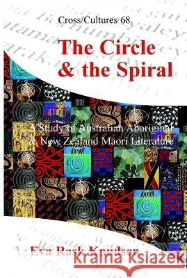 The Circle & the Spiral: A Study of Australian Aboriginal and New Zealand Māori Literature Rask Knudsen 9789042010581 BERTRAMS - książka