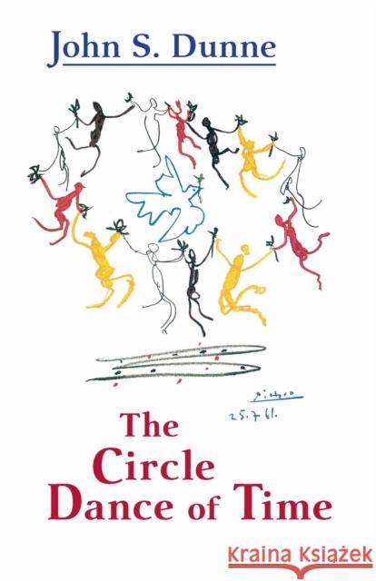 The Circle Dance of Time John S. Dunne 9780268026059 University of Notre Dame Press - książka