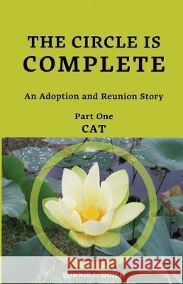 The Circle is Complete: An Adoption and Reunion Story Part One--CAT Bonnie Lynn Quick 9781697656855 Independently Published - książka