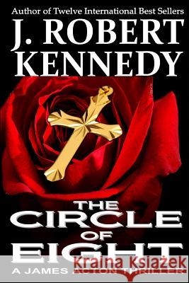 The Circle of Eight: A James Acton Thriller Book #7 J. Robert Kennedy 9781492333036 Createspace - książka