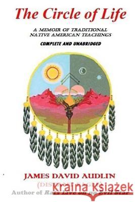 The Circle of Life: A Memoir of Traditional Native American Teachings James David Audlin 9781470111229 Createspace - książka