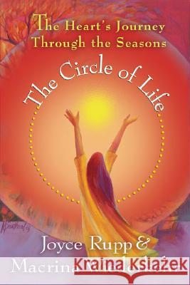 The Circle of Life: The Heart's Journey Through the Seasons Joyce Rupp, Macrina Wiederkehr 9781893732827 Sorin Books, U.S. - książka