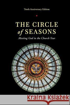 The Circle of Seasons: Meeting God in the Church Year K C Ireton 9780989672535 Mason Lewis Press - książka