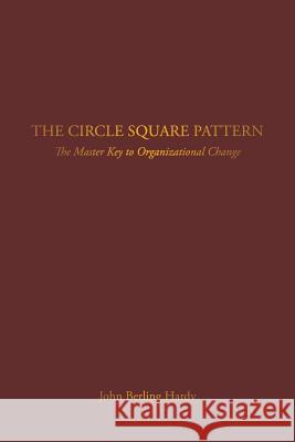The Circle Square Pattern: The Master Key to Organizational Change John Berling Hardy 9781532062056 iUniverse - książka