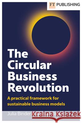 The Circular Business Revolution: A practical framework for sustainable business models Manuel Braun 9781292458960 Pearson Education Limited - książka