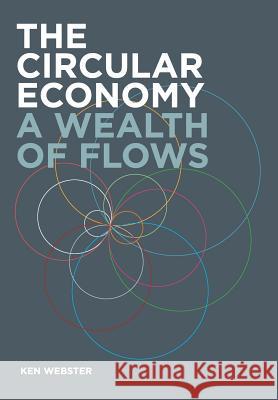 The Circular Economy: A Wealth of Flows Ken Webster 9780992778422 Ellen MacArthur Foundation Publishing - książka