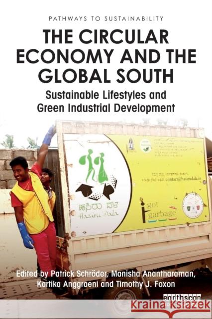 The Circular Economy and the Global South: Sustainable Lifestyles and Green Industrial Development Patrick Schroder Manisha Anantharaman Kartika Anggraeni 9781138358935 Routledge - książka