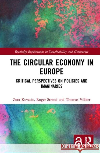 The Circular Economy in Europe: Critical Perspectives on Policies and Imaginaries Zora Kovacic Roger Strand Thomas Volker 9780367183585 Routledge - książka