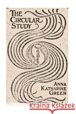 The Circular Study Anna Katharine Green 9781534898752 Createspace Independent Publishing Platform - książka