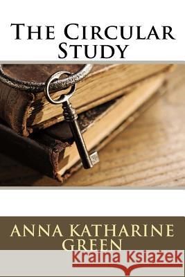 The Circular Study Anna Katharine Green 9781540605153 Createspace Independent Publishing Platform - książka