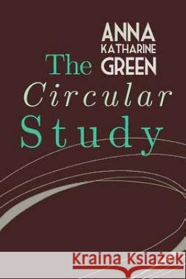 The Circular Study Anna Katharine Green 9781974003105 Createspace Independent Publishing Platform - książka