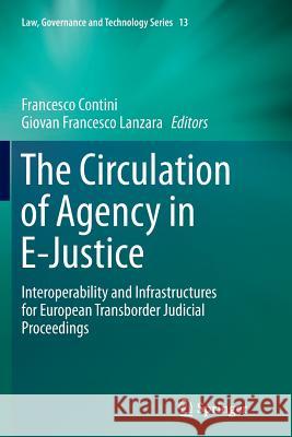 The Circulation of Agency in E-Justice: Interoperability and Infrastructures for European Transborder Judicial Proceedings Contini, Francesco 9789402401455 Springer - książka