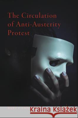 The Circulation of Anti-Austerity Protest Bart Cammaerts 9783319701226 Palgrave MacMillan - książka