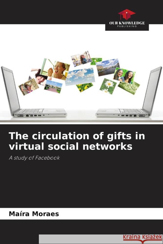 The circulation of gifts in virtual social networks Moraes, Maíra 9786208186883 Our Knowledge Publishing - książka
